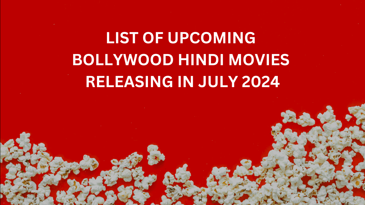 List of Upcoming Bollywood Hindi Movies Releasing in July 2024
